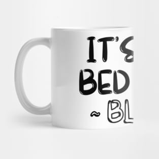 its not bed time ~blake Mug